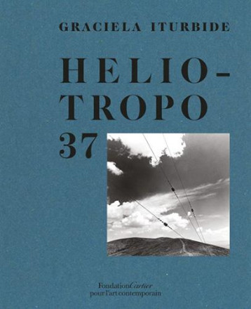 GRACIELA ITURBIDE : HELIOTROPO 37 - ITURBIDE/HALFON - FONDAT CARTIER