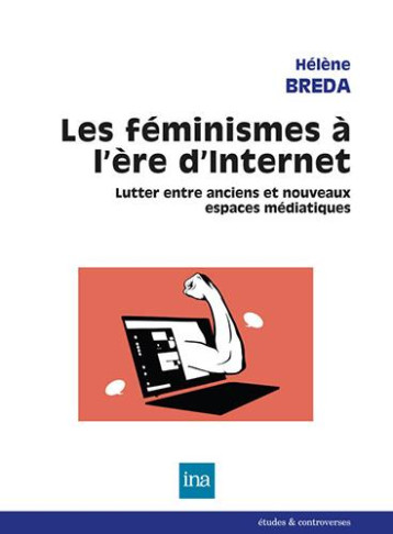 LES FEMINISMES A L'ERE D'INTERNET - BREDA HELENE - INA