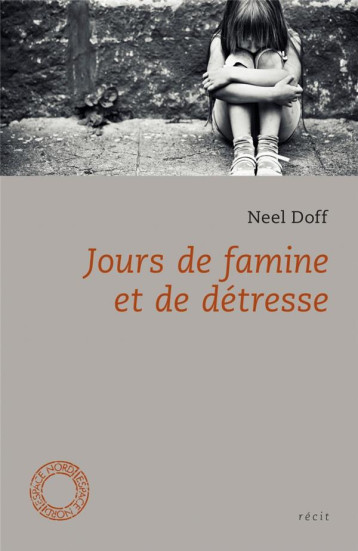 JOURS DE FAMINE ET DE DETRESSE - DOFF NEEL - Espace Nord