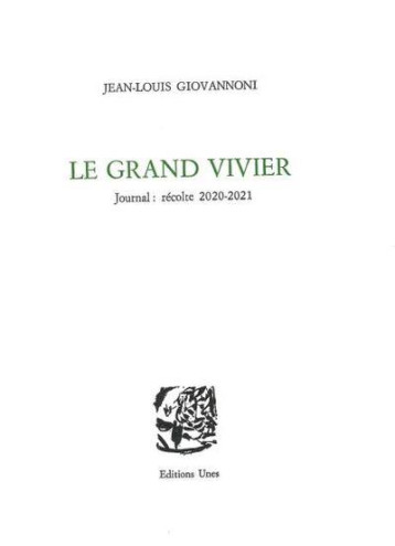 LE GRAND VIVIER : JOURNAL, RECOLTE 2020-2021 - GIOVANNONI J-L. - UNES