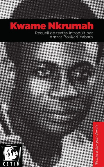 KWAME NKRUMAH, RECUEIL DE TEXTES INTRODUITS PAR AMZAT BOUKARI-YABARA - NKRUMAH KWAME / BOUK - Cetim