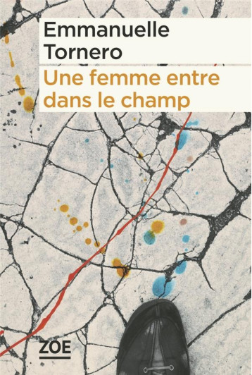 UNE FEMME ENTRE DANS LE CHAMP - TORNERO EMMANUELLE - ZOE