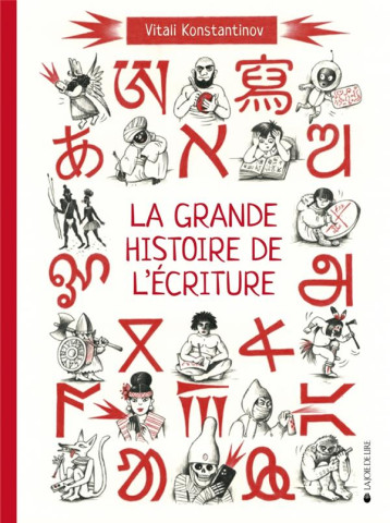 LA GRANDE HISTOIRE DE L'ECRITURE : DE L'ECRITURE CUNEIFORME AUX EMOJIS - KONSTANTINOV - LA JOIE DE LIRE