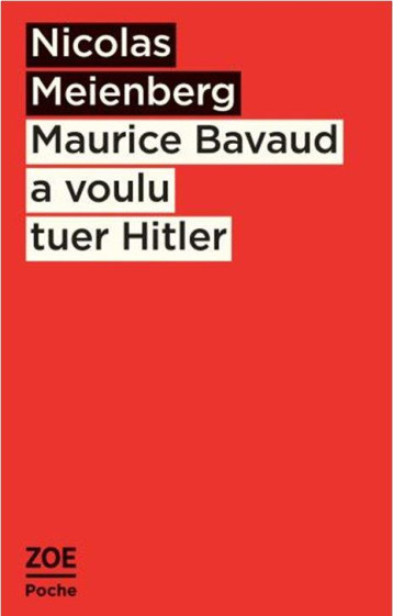 MAURICE BAVAUD A VOULU TUER HITLER - MEIENBERG/MICHEL - ZOE