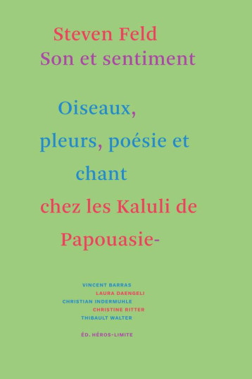 SON ET SENTIMENT - LES OISEAUX, LES PLEURS, LA POESIE ET LE CHANT CHEZ LES KALULI DE PAPOUASIE NOUVE - FELD STEVEN - HEROS LIMITE