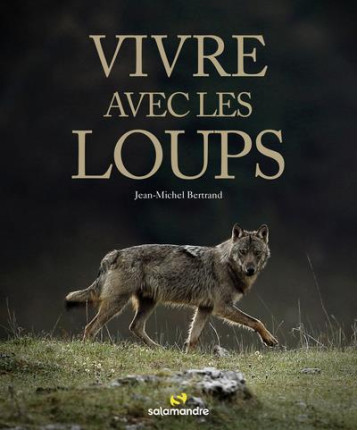 VIVRE AVEC LES LOUPS - BERTRAND JEAN-MICHEL - LA SALAMANDRE