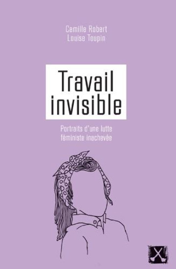 TRAVAIL INVISIBLE  -  PORTRAITS D'UNE LUTTE FEMINISTE INACHEVEE - CAMILLE ROBERT ET LO - REMUE MENAGE