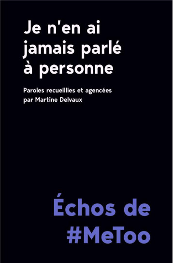 JE N'EN AI JAMAIS PARLE A PERSONNE  -  ECHOS DE #METOO - DELVAUX MARTINE - REMUE MENAGE