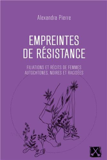 EMPREINTES DE RESISTANCE : FILIATIONS ET RECITS DE FEMMES AUTOCHTONES, NOIRES ET RACISEES - PIERRE/AWASHISH - REMUE MENAGE