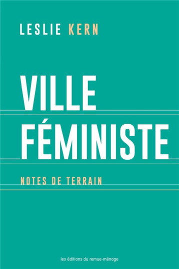 VILLE FEMINISTE : NOTES DE TERRAIN - KERN LESLIE - REMUE MENAGE