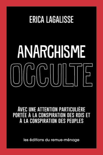 ANARCHISME OCCULTE - AVEC UNE ATTENTION PARTICULIERE PORTEE A LA CONSPIRATION DES ROIS  ET A LA CONS - LAGALISSE/EHRENREICH - REMUE MENAGE