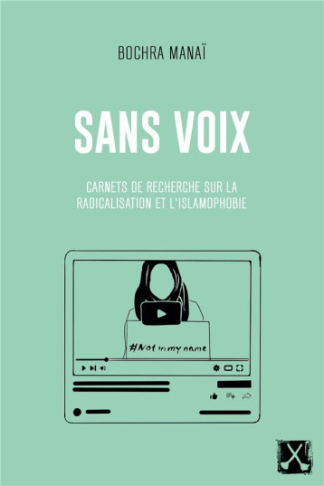 SANS VOIX : CARNETS DE RECHERCHE SUR LA RADICALISATION ET L'ISLAMOPHOBIE - MANAI/ZIBARA - REMUE MENAGE