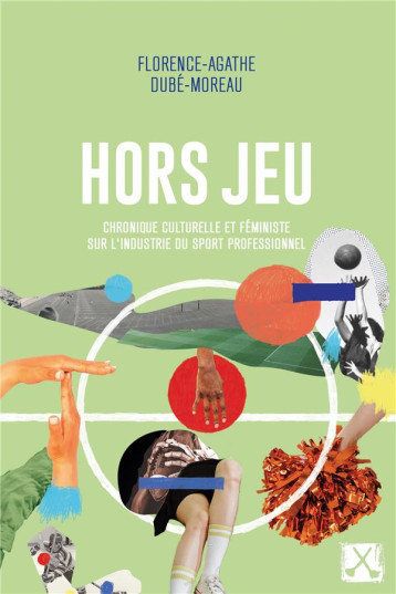 HORS JEU : CHRONIQUE CULTURELLE ET FEMINISTE SUR L'INDUSTRIE DU SPORT PROFESSIONNEL - DUBE-MOREAU F-A. - REMUE MENAGE