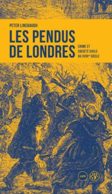 LES PENDUS DE LONDRES  -  CRIME ET SOCIETE CIVILE AU 18E SIECLE - LINEBAUGH PETER - LUX CANADA