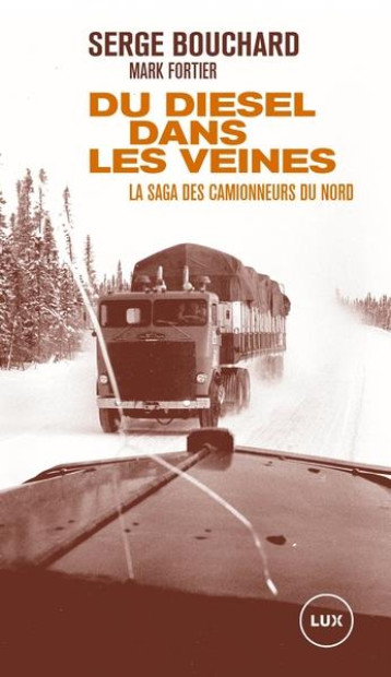 DU DIESEL DANS LES VEINES : LA SAGA DES CAMIONNEURS DU NORD - BOUCHARD/FORTIER - LUX CANADA