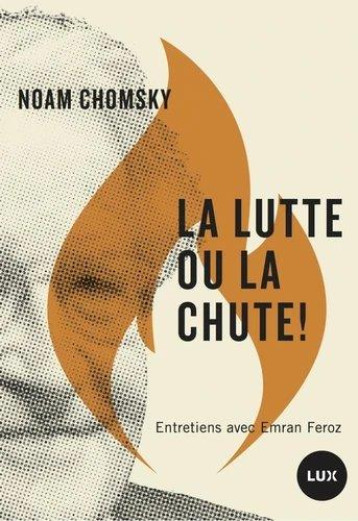 LA LUTTE OU LA CHUTE ! ENTRETIENS AVEC EMRAN FEROZ - CHOMSKY/FEROZ - LUX CANADA