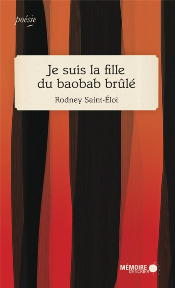 JE SUIS LA FILLE DU BAOBAB BRULE - SAINT-ELOI RODNEY - MÉMOIRE D'ENCRIER