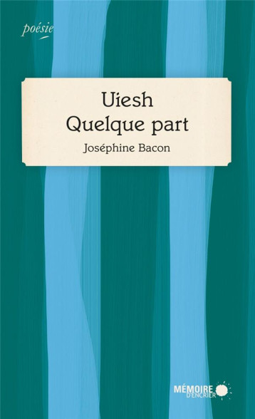 UIESH, QUELQUE PART - BACON JOSEPHINE - MEMOIRE ENCRIER