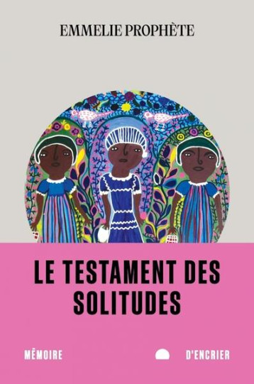 LE TESTAMENT DES SOLITUDES - PROPHETE EMMELIE - MEMOIRE ENCRIER