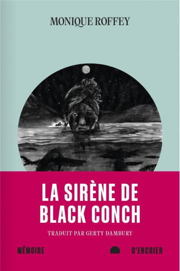 LA SIRENE DE BLACK CONCH - ROFFEY MONIQUE - MEMOIRE ENCRIER