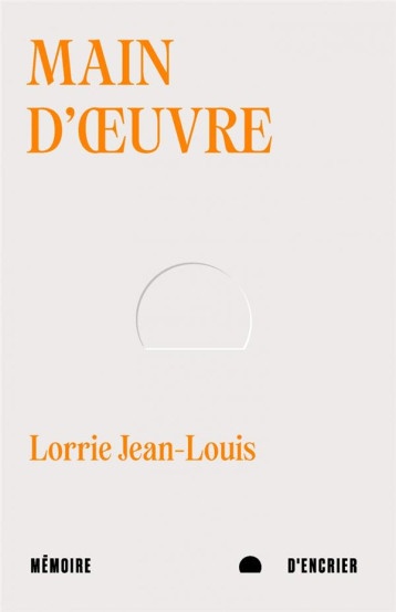 MAIN D'OEUVRE - JEAN-LOUIS LORRIE - MEMOIRE ENCRIER