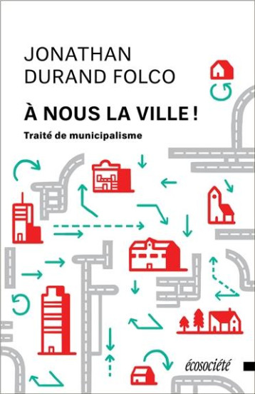 A NOUS LA VILLE ! TRAITE DE MUNICIPALISME - DURAND FOLCO JONATHA - ÉCOSOCIÉTÉ