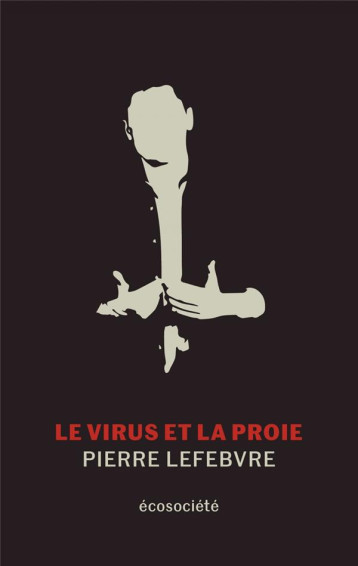 LE VIRUS ET LA PROIE - LEFEBVRE PIERRE - ECOSOCIETE