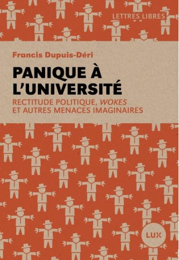 PANIQUE A L'UNIVERSITE : RECTITUDE POLITIQUE, WOKES ET AUTRES MENACES IMAGINAIRES - DUPUIS-DERI FRANCIS - LUX CANADA