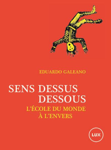 SENS DESSUS DESSOUS : L'ECOLE DU MONDE A L'ENVERS - GALEANO/POSADA - LUX CANADA