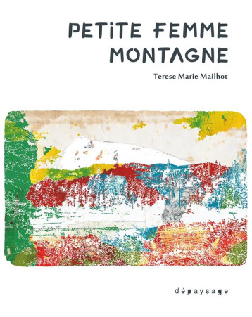 PETITE FEMME MONTAGNE - MAILHOT TERESE MARIE - DEPAYSAGE