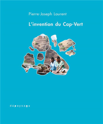 L'INVENTION DU CAP-VERT : DE LA CREOLISATION - LAURENT P-J. - DEPAYSAGE