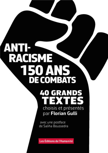 ANTIRACISME, 150 ANS DE COMBAT, 40 GRANDS TEXTES - GULLI/BOUSSEDRA - HUMANITE