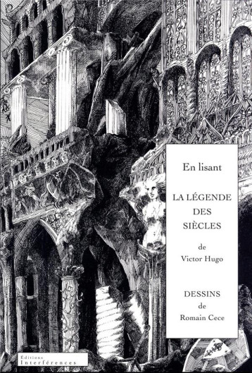 EN LISANT LA LEGENDE DES SIECLES  -  DESSINS DE ROMAIN CECE - HUGO VICTOR/CECE ROM - INTERFERENCES