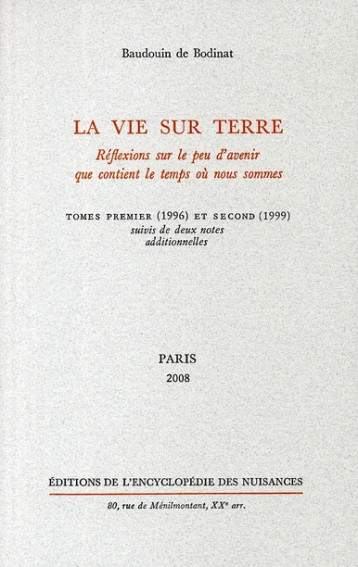 LA VIE SUR TERRE  -  REFLEXIONS SUR LE PEU D'AVENIR QUE CONTIENT LE TEMPS OU NOUS SOMMES  -  T.1 ET T.2  -  DEUX NOTES ADDITIONNELLES - BODINAT BAUDOIN DE - NUISANCES