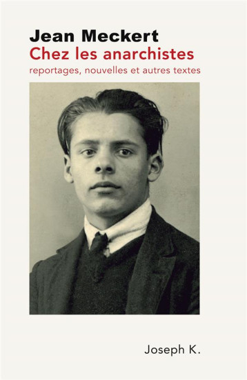 CHEZ LES ANARCHISTES : REPORTAGES, NOUVELLES ET AUTRES TEXTES - MECKERT JEAN - JOSEPH K