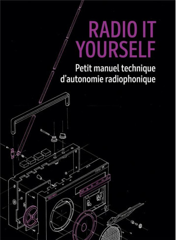 RADIO IT YOURSELF : PETIT MANUEL TECHNIQUE D'AUTONOMIE RADIOPHONIQUE - ANONYME - TAHIN PARTY