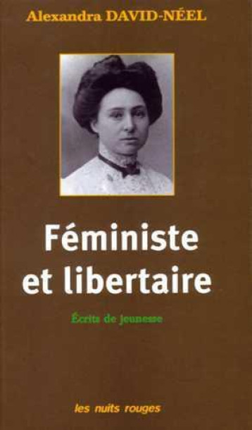 FEMINISTE ET LIBERTAIRE : ECRITS DE JEUNESSE - ALEXANDRA DAVID-NEEL - NUITS ROUGES