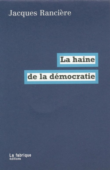 LA HAINE DE LA DEMOCRATIE - RANCIERE JACQUES - FABRIQUE