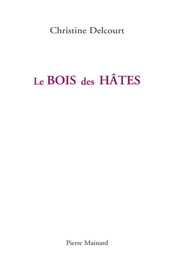 LE BOIS DES HATES - DELCOURT CHRISTINE - PIERRE MAINARD