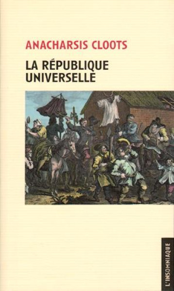 LA REPUBLIQUE UNIVERSELLE - CLOOTS ANACHARSIS - L'Insomniaque