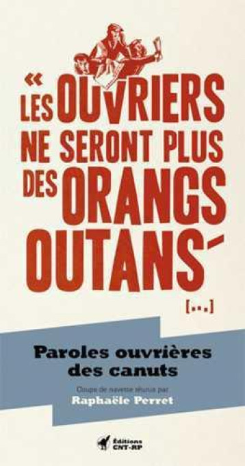 LES OUVRIERS NE SERONT PLUS DES ORANGS-OUTANS ... - RAPHAELE PERRET - Confédération nationale du travail-Région parisienne