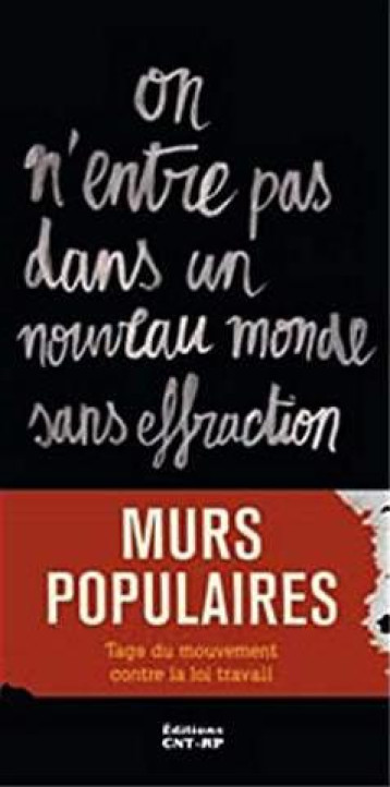 MURS POPULAIRES  -  TAGS DU MOUVEMENT CONTRE LA LOI TRAVAIL - ANONYME - Confédération nationale du travail-Région parisienne