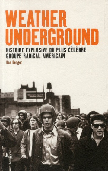 WEATHER UNDERGROUND  -  HISTOIRE EXPLOSIVE DU PLUS CELEBRE GROUPE RADICAL AMERICAIN - BERGER DAN - ECHAPPEE