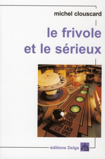 LE FRIVOLE ET LE SERIEUX  -  VERS UN NOUVEAU PROGRESSISME - MICHEL CLOUSCARD - DELGA