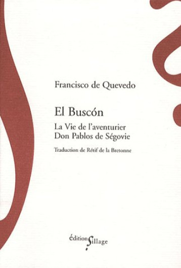 EL BUSCON  -  LA VIE DE L'AVENTURIER DON PABLOS DE SEGOVIE - QUEVEDO FRANCISCO DE - SILLAGE