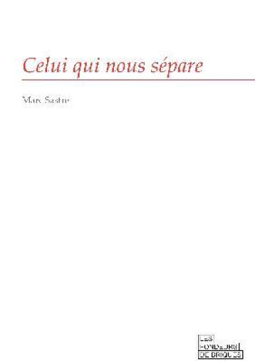 CELUI QUI NOUS SEPARE - SASTRE MARC - FONDEURS BRIQUE