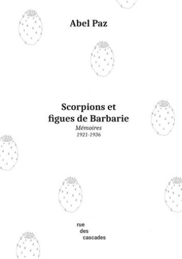 SCORPIONS ET FIGUES DE BARBARIE  -  MEMOIRES (1921-1936) - PAZ ABEL - CASCADES