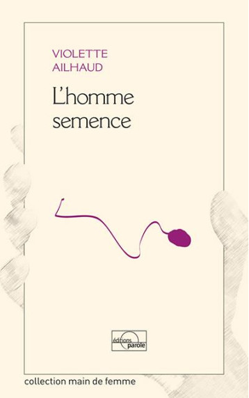 L'HOMME SEMENCE - VIOLETTE AILHAUD - Parole éditions