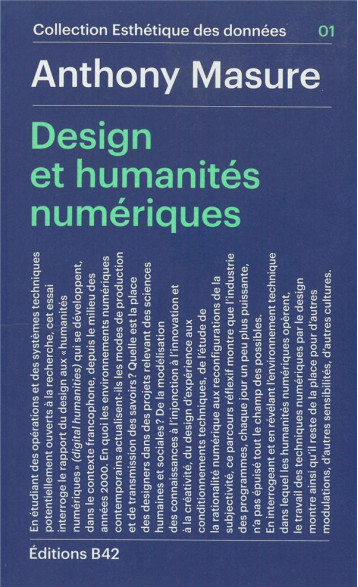 DESIGN ET PRATIQUES DE RECHERCHE, 2010-2015 - MASURE A./THELY N. - Ed. B42