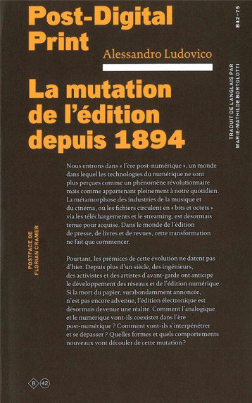 POST DIGITAL PRINT  -  LA MUTATION DE L'EDITION DEPUIS 1894 - LUDOVICO.A/CRAMER.F/ - Ed. B42